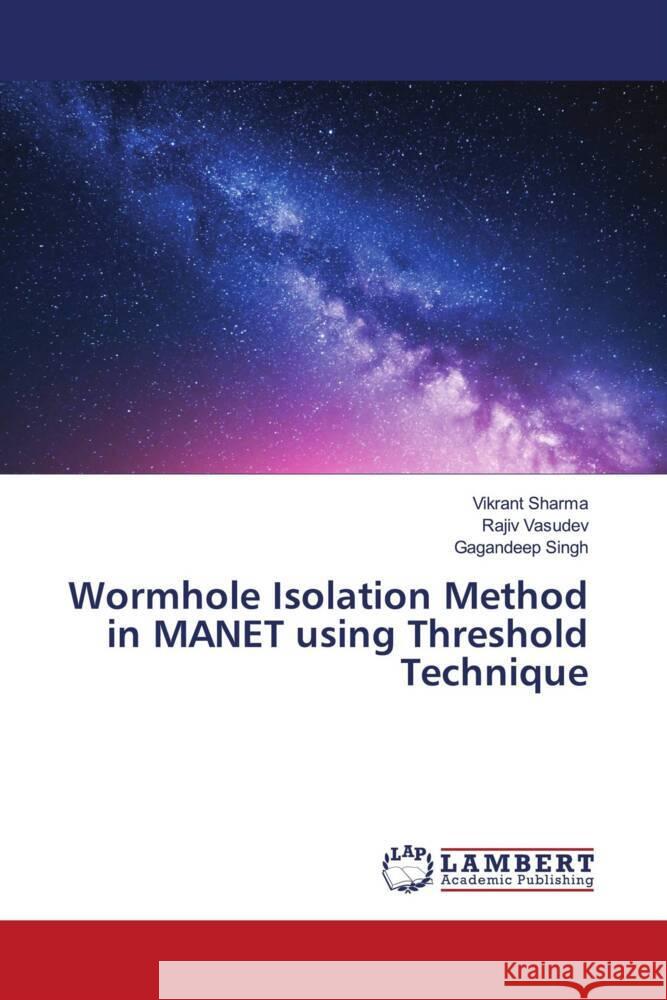 Wormhole Isolation Method in MANET using Threshold Technique Sharma, Vikrant, Vasudev, Rajiv, Singh, Gagandeep 9786206791904 LAP Lambert Academic Publishing