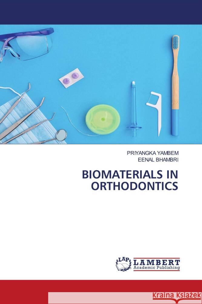 BIOMATERIALS IN ORTHODONTICS YAMBEM, PRIYANGKA, Bhambri, Eenal 9786206792116