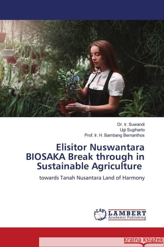 Elisitor Nuswantara BIOSAKA Break through in Sustainable Agriculture Suwandi, Dr. Ir., Sugiharto, Ugi, Bernanthos, Prof. Ir. H. Bambang 9786206792154 LAP Lambert Academic Publishing