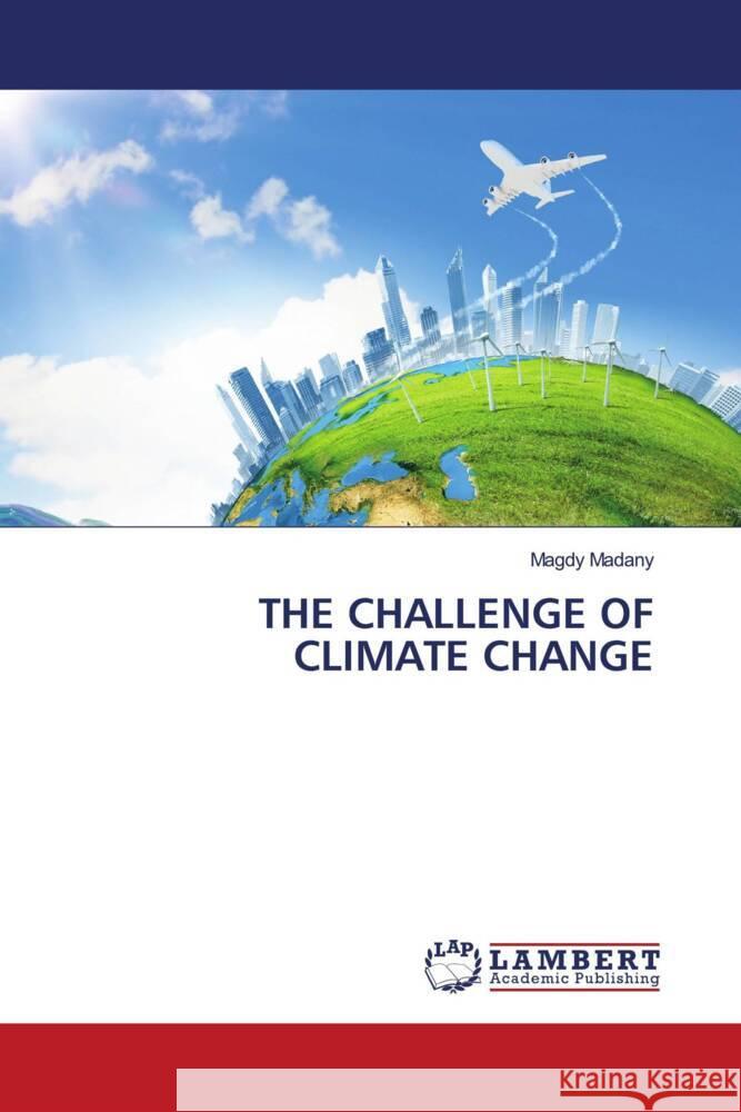 THE CHALLENGE OF CLIMATE CHANGE Madany, Magdy 9786206792246