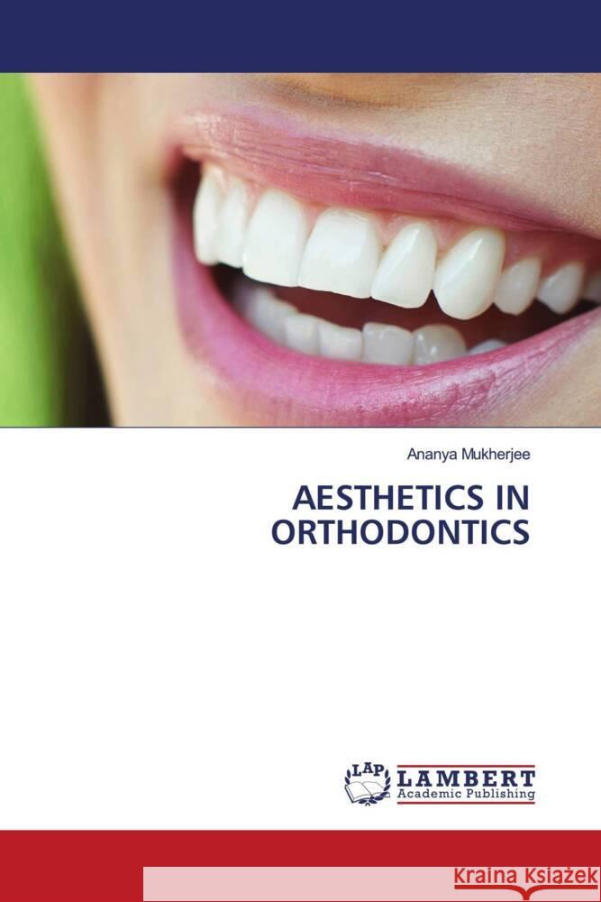 AESTHETICS IN ORTHODONTICS Mukherjee, Ananya 9786206792291