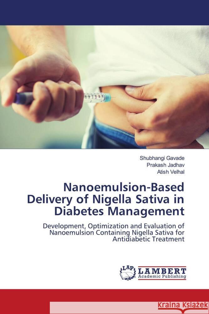 Nanoemulsion-Based Delivery of Nigella Sativa in Diabetes Management Gavade, Shubhangi, Jadhav, Prakash, Velhal, Atish 9786206792352
