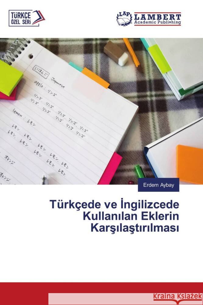 Türkçede ve Ingilizcede Kullanilan Eklerin Karsilastirilmasi Aybay, Erdem 9786206792451