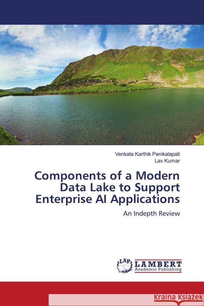 Components of a Modern Data Lake to Support Enterprise AI Applications Penikalapati, Venkata Karthik, Kumar, Lav 9786206792475