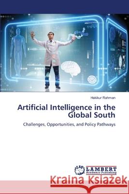 Artificial Intelligence in the Global South Rahman, Hakikur 9786206792727