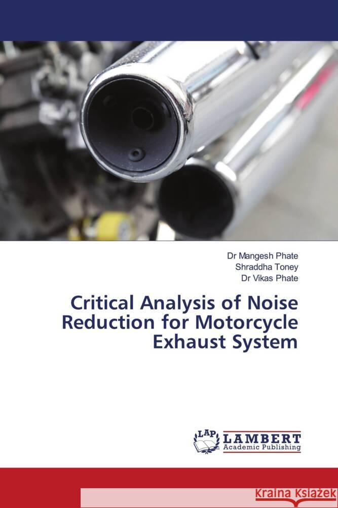 Critical Analysis of Noise Reduction for Motorcycle Exhaust System Phate, Dr Mangesh, Toney, Shraddha, Phate, Dr Vikas 9786206792918