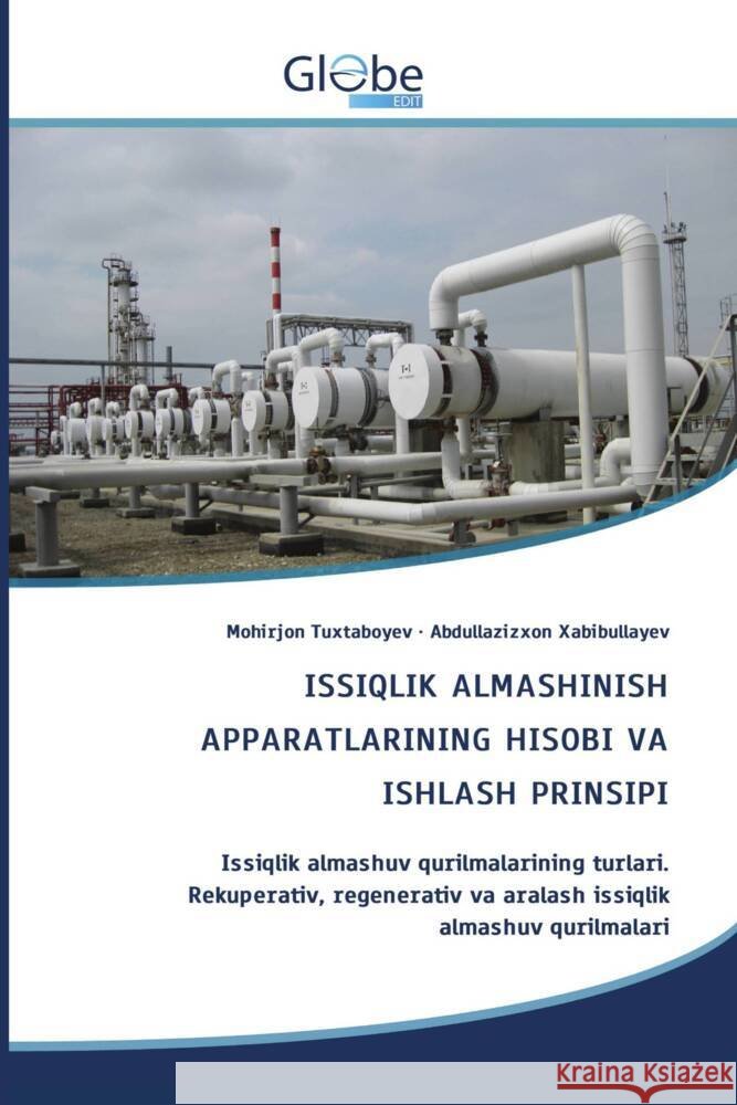 ISSIQLIK ALMASHINISH APPARATLARINING HISOBI VA ISHLASH PRINSIPI Tuxtaboyev, Mohirjon, Xabibullayev, Abdullazizxon 9786206793830 GlobeEdit