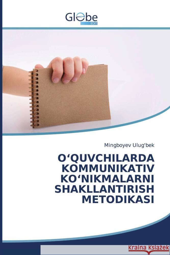 O'QUVCHILARDA KOMMUNIKATIV KO'NIKMALARNI SHAKLLANTIRISH METODIKASI Ulug'bek, Mingboyev 9786206794486 GlobeEdit