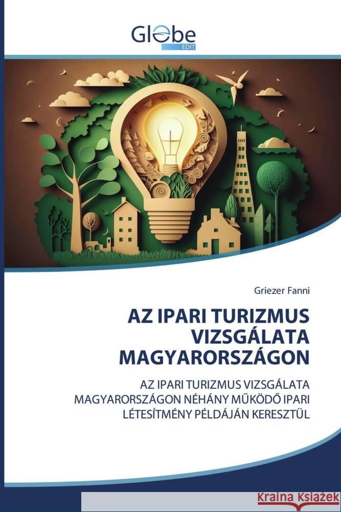 AZ IPARI TURIZMUS VIZSGÁLATA MAGYARORSZÁGON Fanni, Griezer 9786206794820