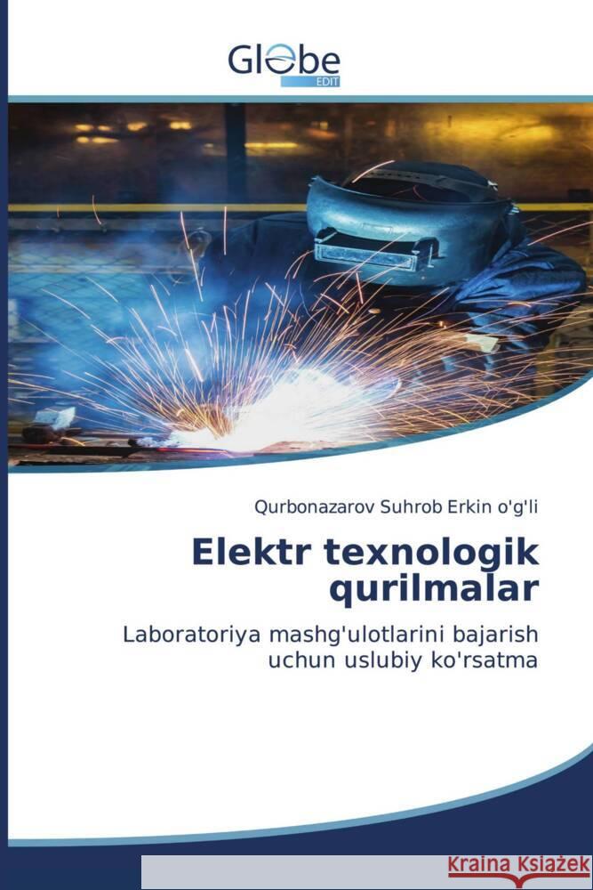 Elektr texnologik qurilmalar Erkin o'g'li, Qurbonazarov Suhrob 9786206795032 GlobeEdit