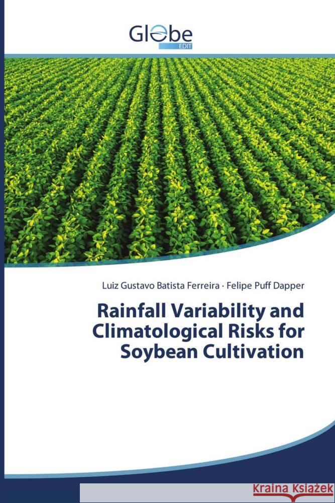 Rainfall Variability and Climatological Risks for Soybean Cultivation Luiz Gustavo Batist Felipe Puff Dapper 9786206795247