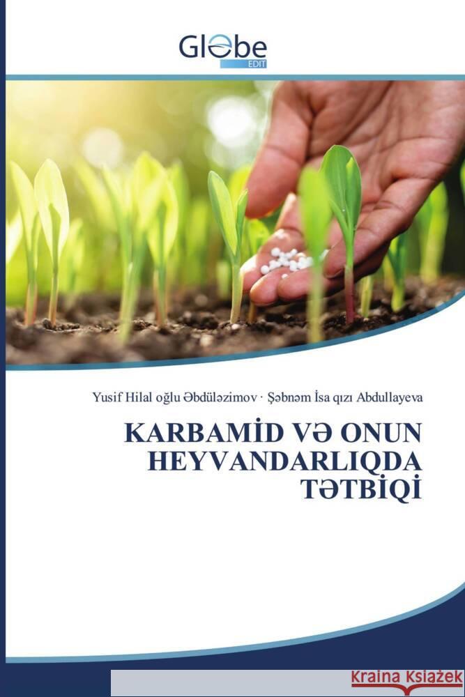 KARBAMID V  ONUN HEYVANDARLIQDA T TBIQI _bdül_zimov, Yusif Hilal oglu, Abdullayeva, S_bn_m Isa qizi 9786206795384 GlobeEdit