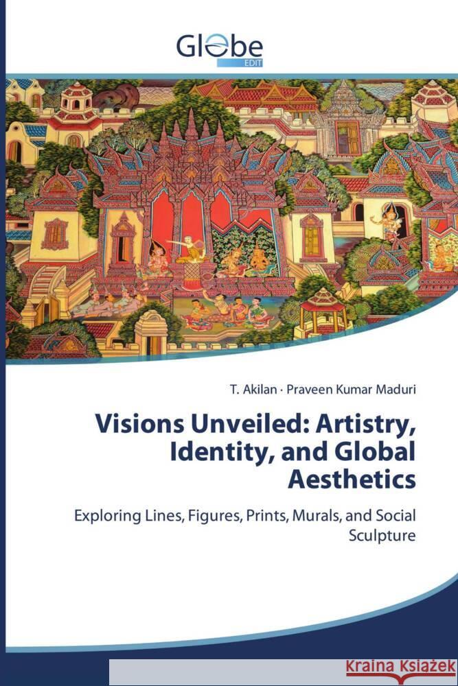 Visions Unveiled: Artistry, Identity, and Global Aesthetics Akilan, T., Maduri, Praveen Kumar 9786206795445