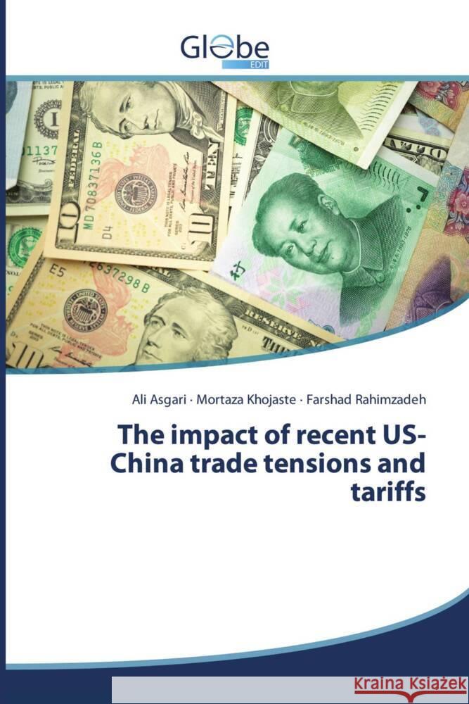 The impact of recent US-China trade tensions and tariffs Asgari, Ali, Khojaste, Mortaza, Rahimzadeh, Farshad 9786206795551 GlobeEdit