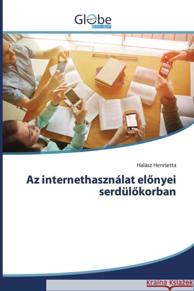 Az internethasználat elönyei serdülökorban Henrietta, Halász 9786206795865