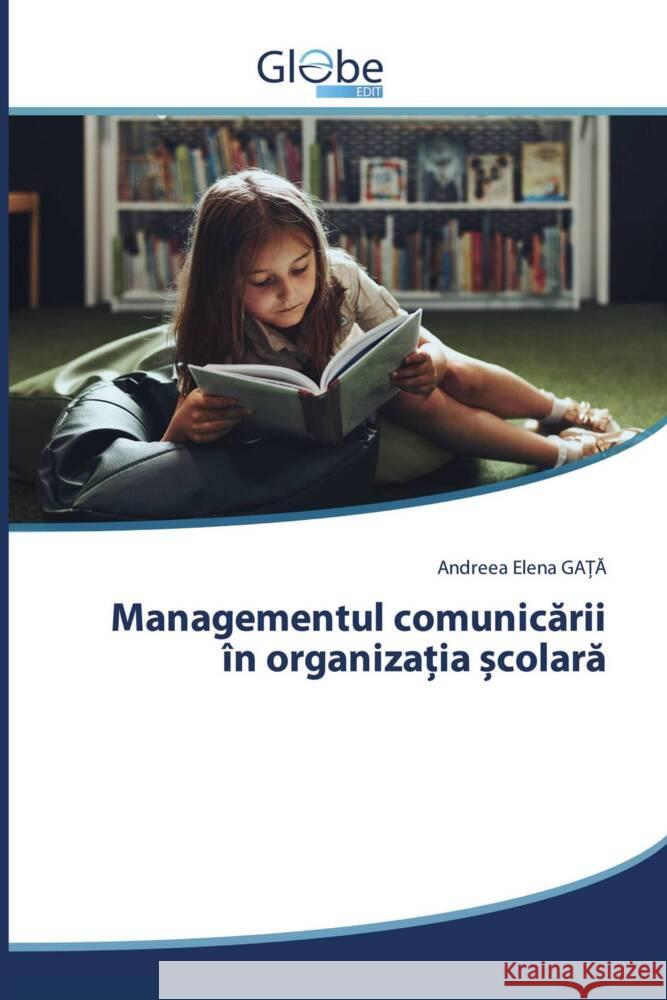 Managementul comunicarii în organiza ia  colara GA_A, Andreea Elena 9786206797746 GlobeEdit