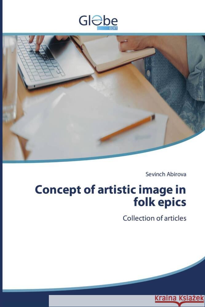 Concept of artistic image in folk epics Abirova, Sevinch 9786206797883 GlobeEdit