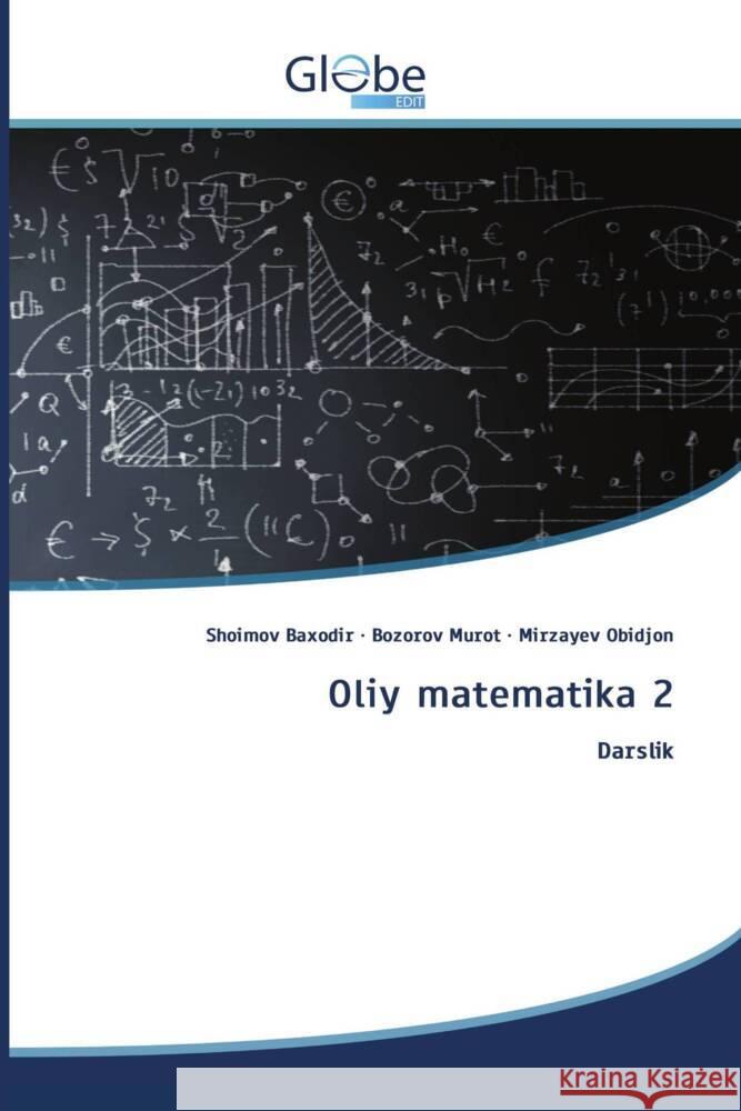 Oliy matematika 2 Baxodir, Shoimov, Murot, Bozorov, Obidjon, Mirzayev 9786206798071 GlobeEdit
