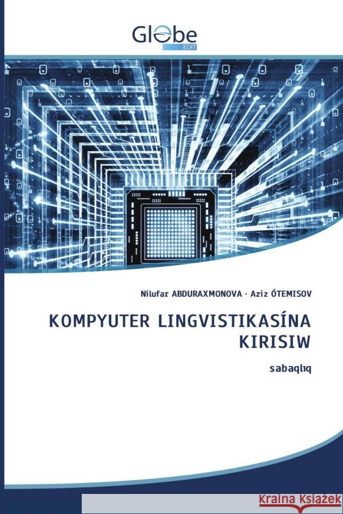 KOMPYUTER LINGVISTIKASÍNA KIRISIW Abduraxmonova, Nilufar, ÓTEMISOV, Aziz 9786206798309 GlobeEdit