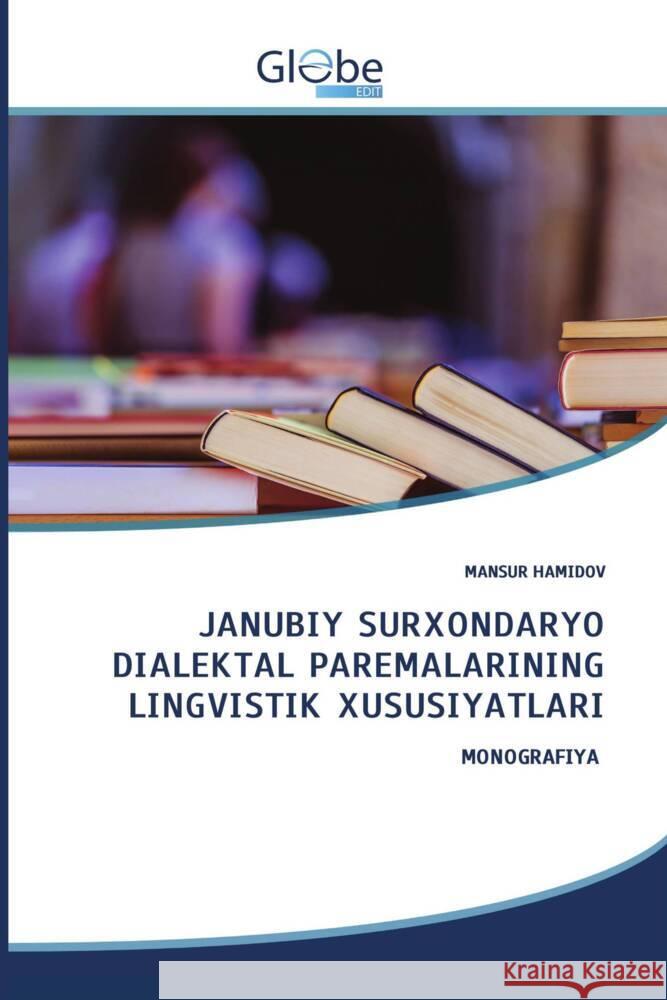 JANUBIY SURXONDARYO DIALEKTAL PAREMALARINING LINGVISTIK XUSUSIYATLARI HAMIDOV, MANSUR 9786206798385