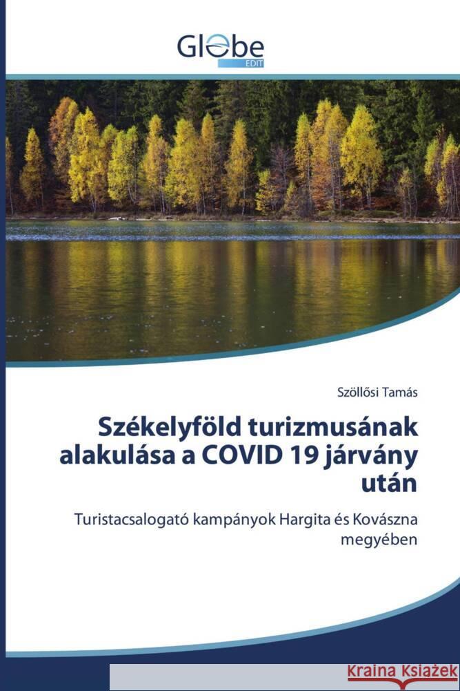 Székelyföld turizmusának alakulása a COVID 19 járvány után Tamás, Szöllösi 9786206798774