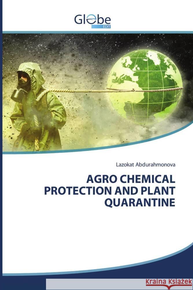 AGRO CHEMICAL PROTECTION AND PLANT QUARANTINE Abdurahmonova, Lazokat 9786206799641 GlobeEdit