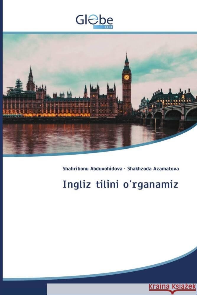 Ingliz tilini o'rganamiz Abduvohidova, Shahribonu, Azamatova, Shakhzoda 9786206800200 GlobeEdit