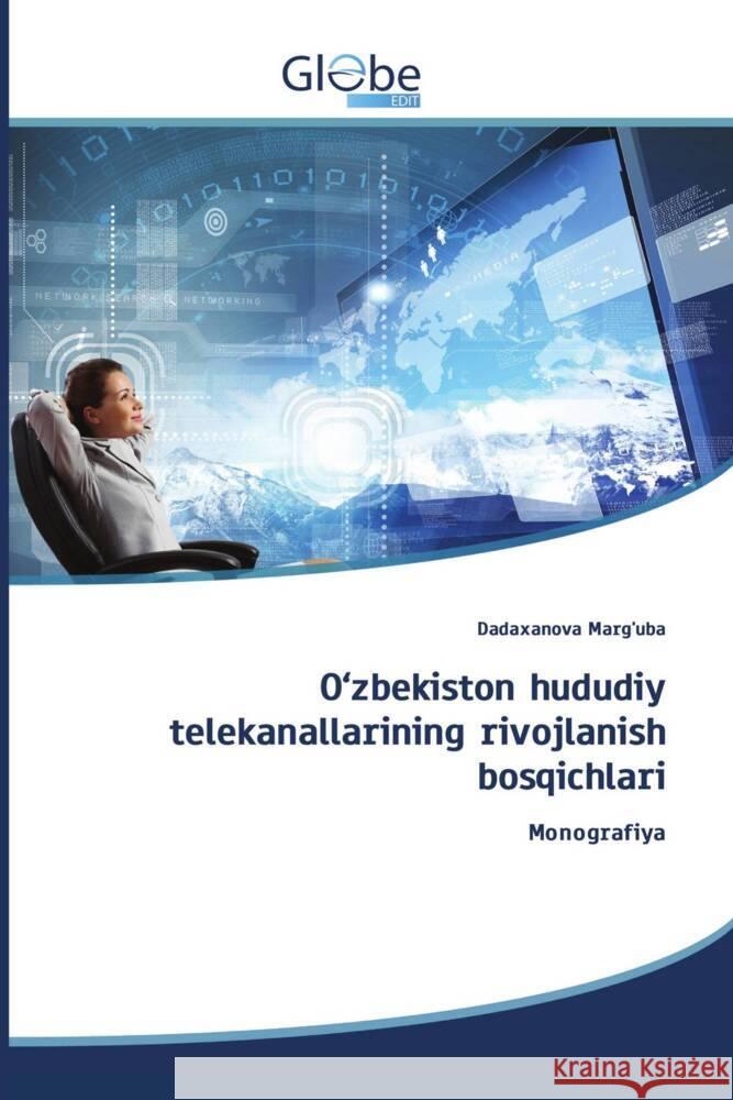 O'zbekiston hududiy telekanallarining rivojlanish bosqichlari Marg'uba, Dadaxanova 9786206800569