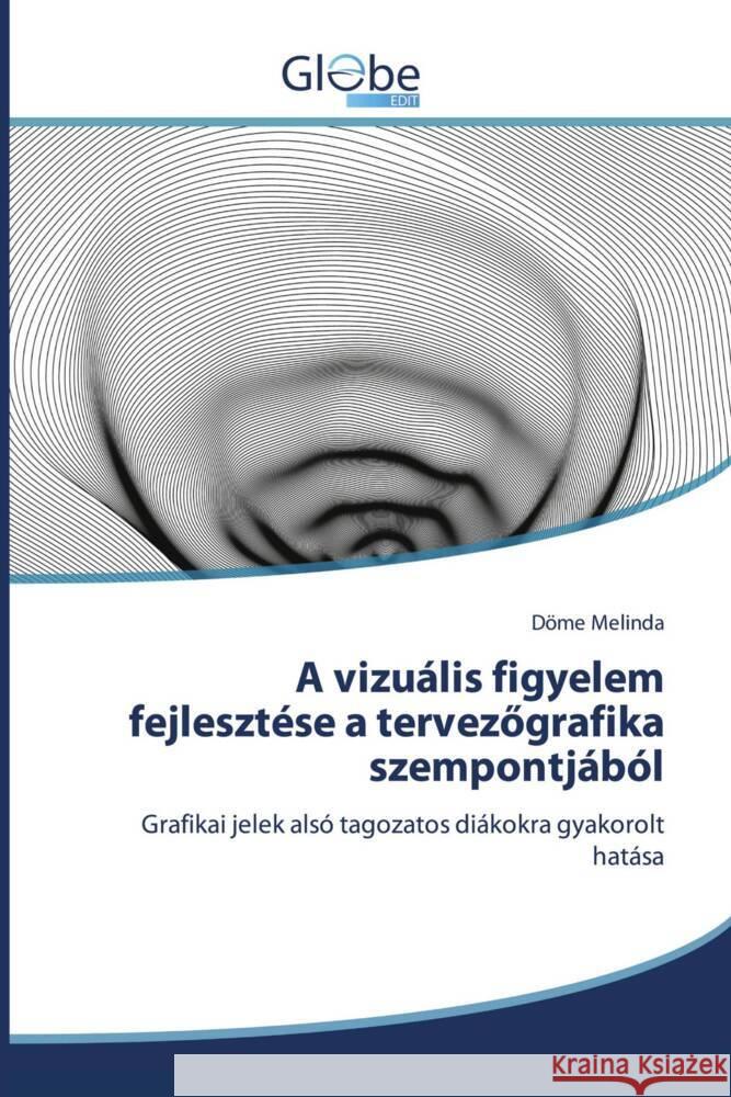 A vizuális figyelem fejlesztése a tervezögrafika szempontjából Melinda, Döme 9786206800651