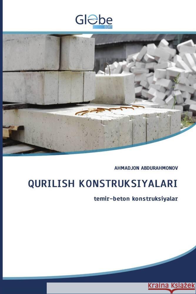 QURILISH KONSTRUKSIYALARI ABDURAHMONOV, AHMADJON 9786206800781 GlobeEdit