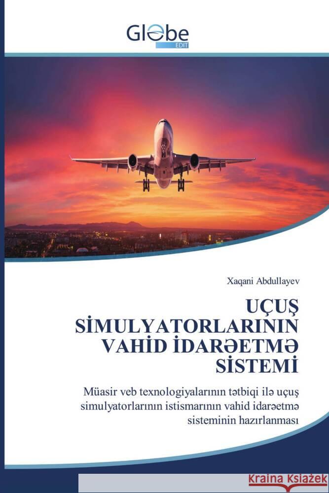 UÇUS SIMULYATORLARININ VAHID IDAR ETM  SISTEMI Abdullayev, Xaqani 9786206800989 GlobeEdit