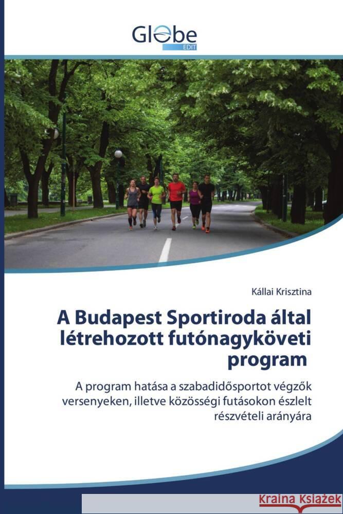 A Budapest Sportiroda által létrehozott futónagyköveti program Krisztina, Kállai 9786206801573