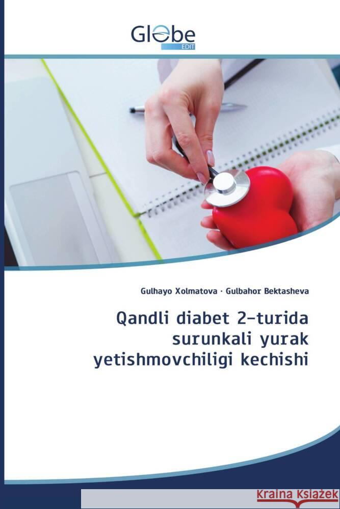 Qandli diabet 2-turida surunkali yurak yetishmovchiligi kechishi Xolmatova, Gulhayo, Bektasheva, Gulbahor 9786206801856 GlobeEdit