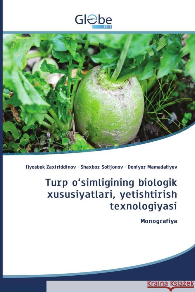 Turp o'simligining biologik xususiyatlari, yetishtirish texnologiyasi Zaxiriddinov, Ilyosbek, Solijonov, Shaxboz, Mamadaliyev, Doniyor 9786206801900 GlobeEdit