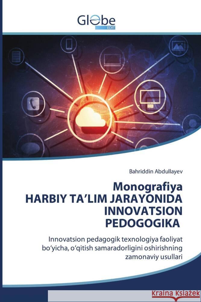 Monografiya HARBIY TA'LIM JARAYONIDA INNOVATSION PEDOGOGIKA Abdullayev, Bahriddin 9786206801948 GlobeEdit