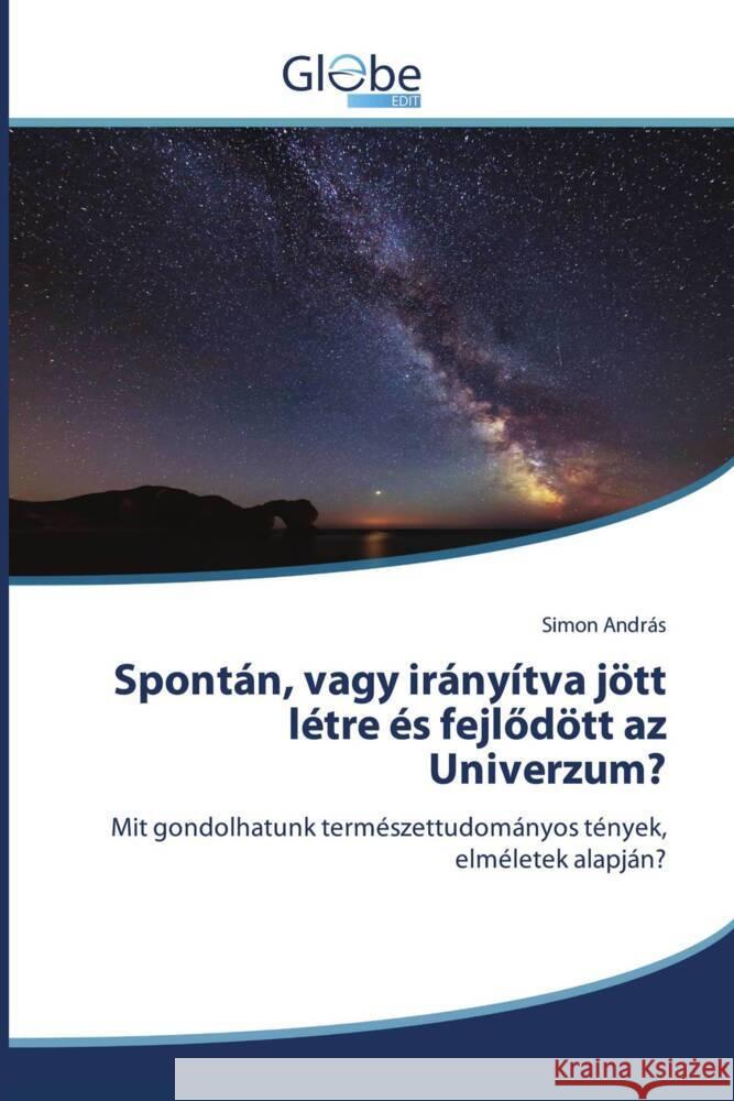 Spontán, vagy irányítva jött létre és fejlödött az Univerzum? András, Simon 9786206802044 GlobeEdit