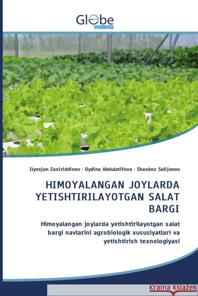 HIMOYALANGAN JOYLARDA YETISHTIRILAYOTGAN SALAT BARGI Zaxiriddinov, Ilyosjon, Abdulatifova, Oydina, Solijonov, Shaxboz 9786206802112 GlobeEdit