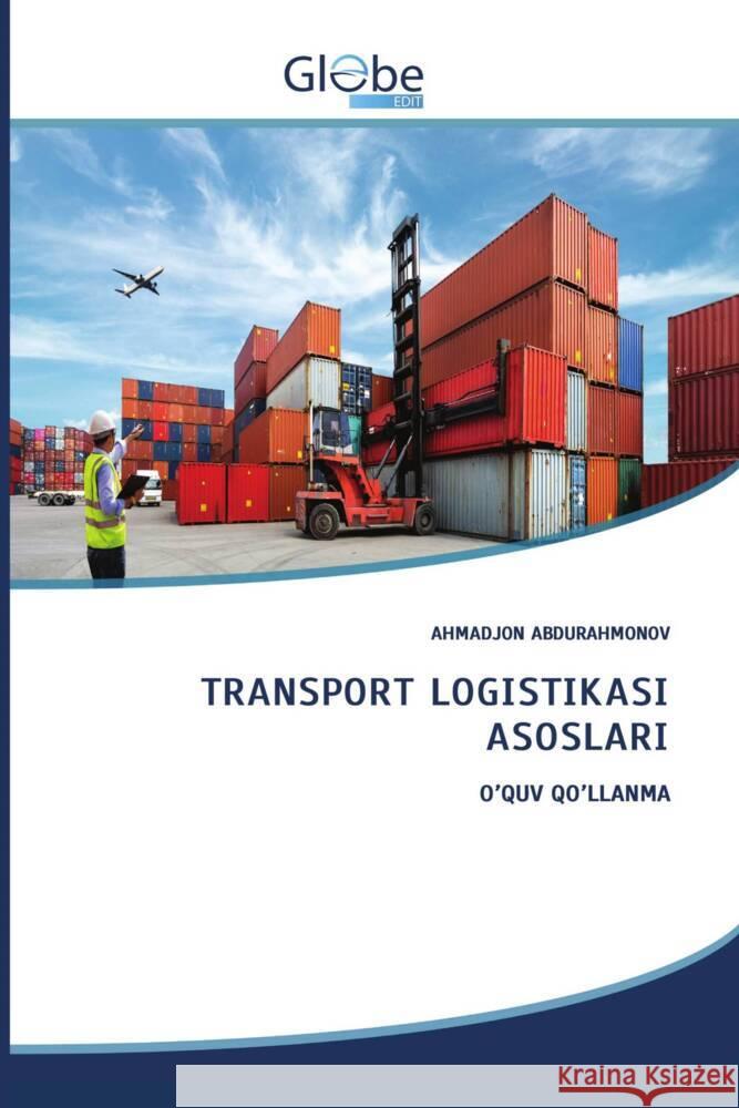 TRANSPORT LOGISTIKASI ASOSLARI ABDURAHMONOV, AHMADJON 9786206802327 GlobeEdit