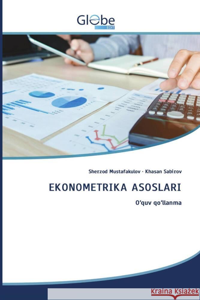 EKONOMETRIKA ASOSLARI Mustafakulov, Sherzod, Sabirov, Khasan 9786206802440 GlobeEdit