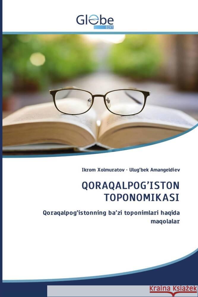 QORAQALPOG'ISTON TOPONOMIKASI Xolmuratov, Ikrom, Amangeldiev, Ulug'bek 9786206802457 GlobeEdit