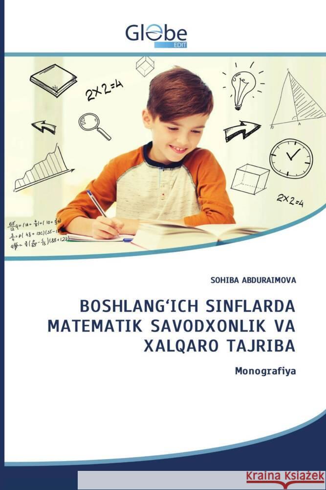 BOSHLANG'ICH SINFLARDA MATEMATIK SAVODXONLIK VA XALQARO TAJRIBA ABDURAIMOVA, SOHIBA 9786206802815 GlobeEdit