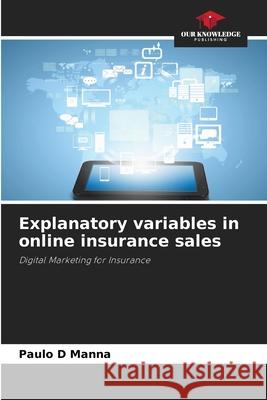 Explanatory variables in online insurance sales Manna, Paulo D 9786206804154 Our Knowledge Publishing