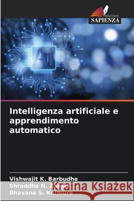 Intelligenza artificiale e apprendimento automatico Barbudhe, Vishwajit K., Zanjat, Shraddha N., Karmore, Bhavana S. 9786206804314 Edizioni Sapienza
