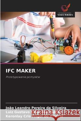 IFC MAKER Leandro Pereira da SIlveira, João, Gustavo Silva dos Santos, Luiz, Cris Prigol do Amaral, Keronlay 9786206804574