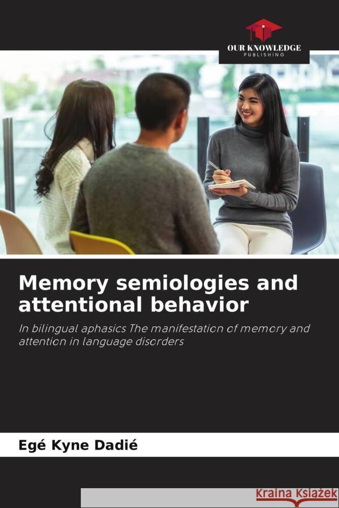 Memory semiologies and attentional behavior Kyne Dadié, Egé 9786206804710 Our Knowledge Publishing