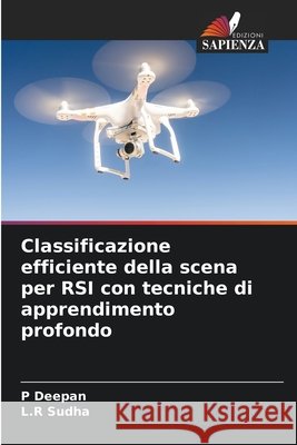 Classificazione efficiente della scena per RSI con tecniche di apprendimento profondo Deepan, P, Sudha, L.R 9786206804796