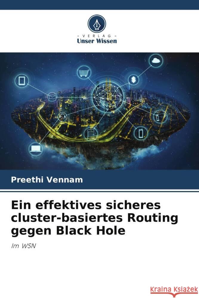 Ein effektives sicheres cluster-basiertes Routing gegen Black Hole Vennam, Preethi 9786206804826