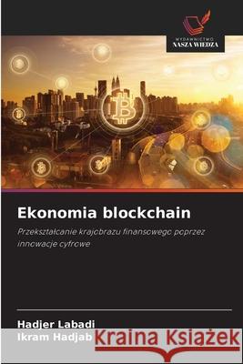 Ekonomia blockchain Labadi, Hadjer, Hadjab, Ikram 9786206805045 Wydawnictwo Nasza Wiedza