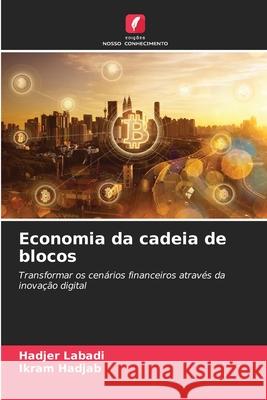 Economia da cadeia de blocos Labadi, Hadjer, Hadjab, Ikram 9786206805052 Edições Nosso Conhecimento