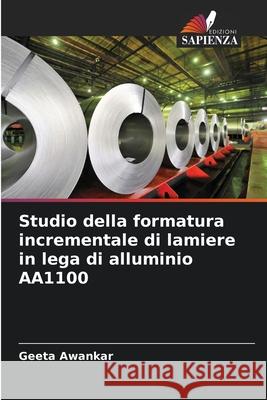 Studio della formatura incrementale di lamiere in lega di alluminio AA1100 Awankar, Geeta 9786206805694